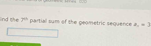 ind the 7^(th) partial sum of the geometric sequence a_n=3