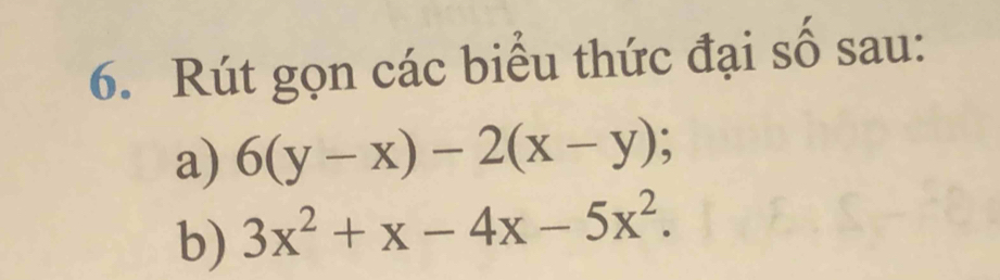 Rút gọn các biểu thức đại số sau: 
a) 6(y-x)-2(x-y)
b) 3x^2+x-4x-5x^2.