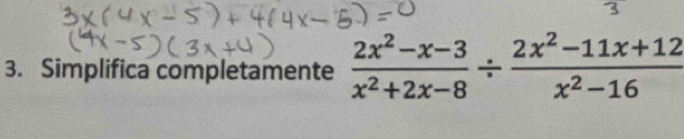 Simplifica completamente  (2x^2-x-3)/x^2+2x-8 /  (2x^2-11x+12)/x^2-16 