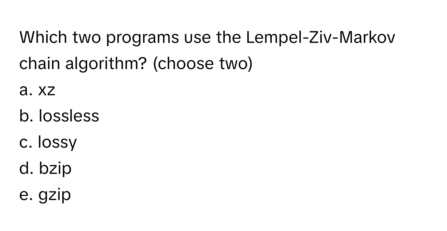 Solved: Which two programs use the Lempel-Ziv-Markov chain algorithm ...