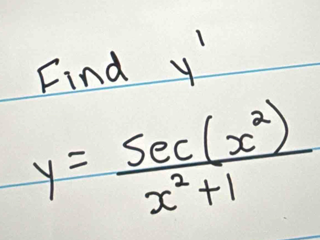 Find y '
y= sec (x^2)/x^2+1 