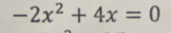 -2x^2+4x=0