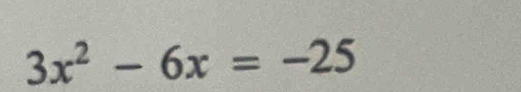 3x^2-6x=-25