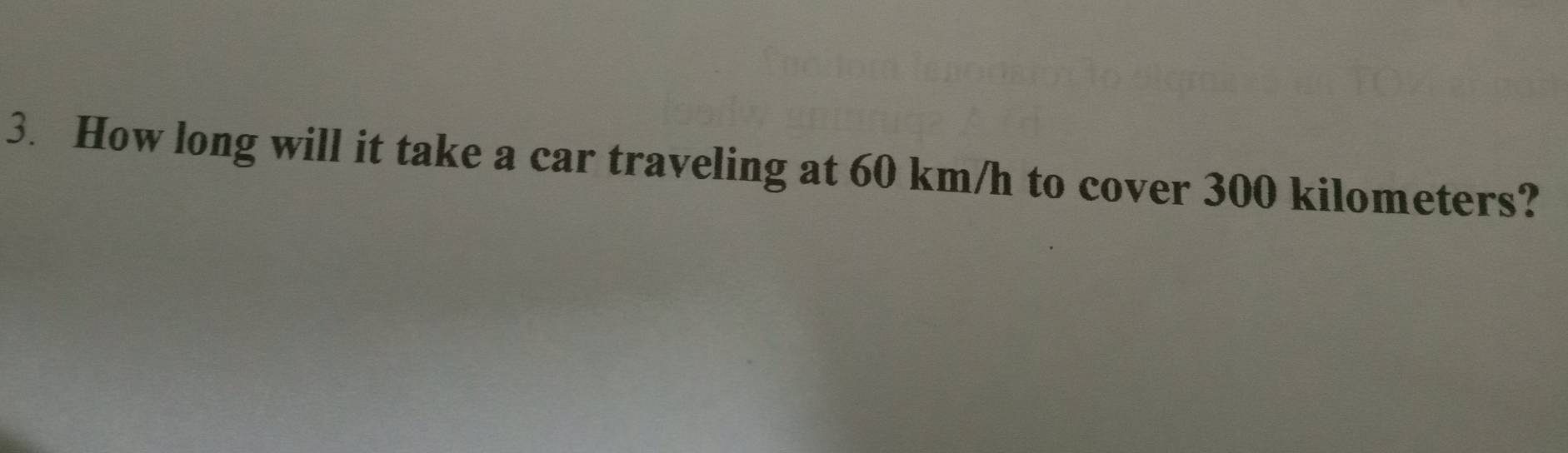 How long will it take a car traveling at 60 km/h to cover 300 kilometers?