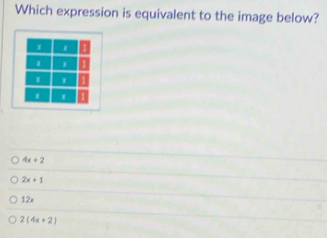 Which expression is equivalent to the image below?
4x+2
2x+1
12x
2(4x+2)