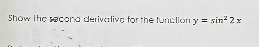 Show the second derivative for the function y=sin^22x