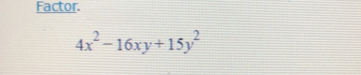 Factor.
4x^2-16xy+15y^2