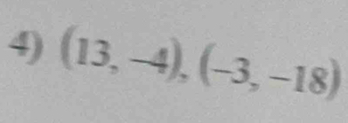 4 (13,-4),(-3,-18)