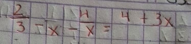  2/3 -frac x- 4/x =4+3x