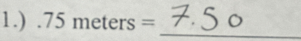 1.) . 75meters=
_