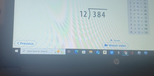 2* 12=24
3* 12=36
beginarrayr 12encloselongdiv 384endarray 4x^212=48
5* 12=60
6* 12=72
7* 12=84
8* 12=96
9* 12=108
10* 12=120
7nom 
Previous Watch video 
Type here to search