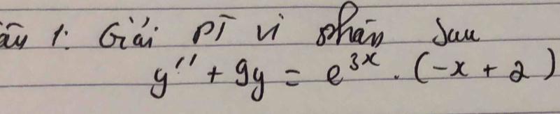 ú i Giài pì vì shán Sau
y''+9y=e^(3x)· (-x+2)