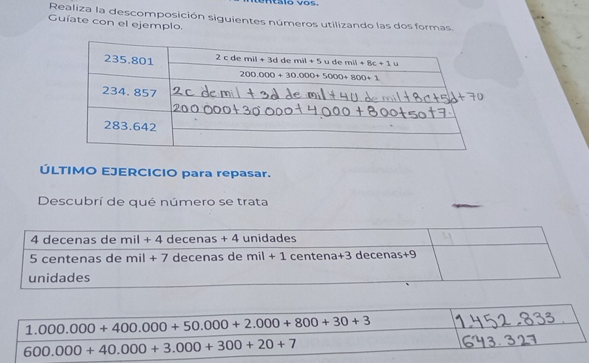 entalo vos.
Realiza la descomposición siguientes números utilizando las dos formas.
Guíate con el ejemplo.
ÚLTIMO EJERCICIO para repasar.
Descubrí de qué número se trata