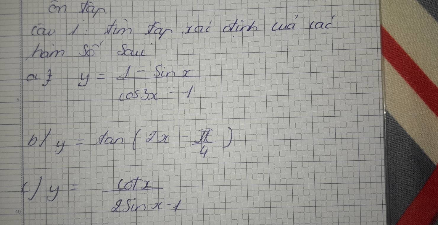 on fàn 
cāu d dim hàn xai din wà (ad 
ham so Sau 
af y= (1-sin x)/cos 3x-1 
5 
bx y=tan (2x- π /4 )
10 y= cot x/2sin x-1 