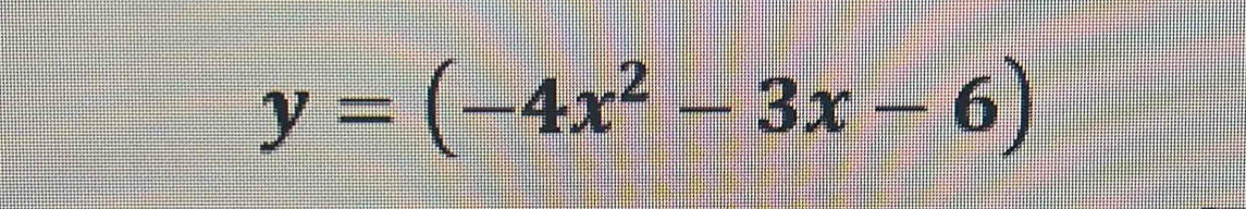 y=(-4x^2-3x-6)