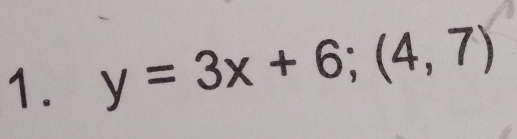 y=3x+6; (4,7)