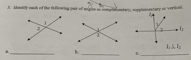 Identify each of the following pair of angles as complementary, supplementary or vertical
l_1⊥ l_2
a._
b._
C._