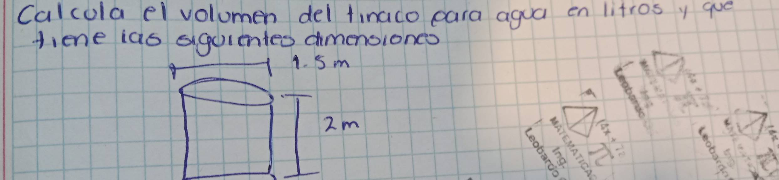 Calcola el volumen del tinaco eara agua en litros y que 
liene ias aiquientes dimenoiones 
8