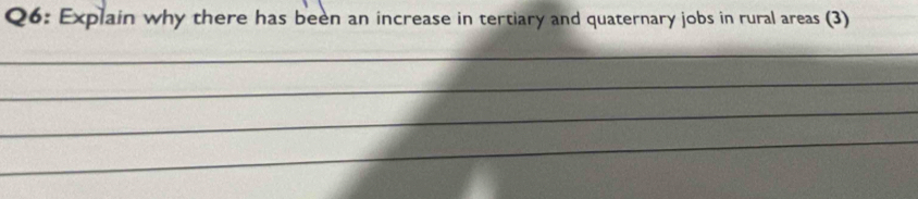 Explain why there has been an increase in tertiary and quaternary jobs in rural areas (3) 
_ 
_ 
_ 
_