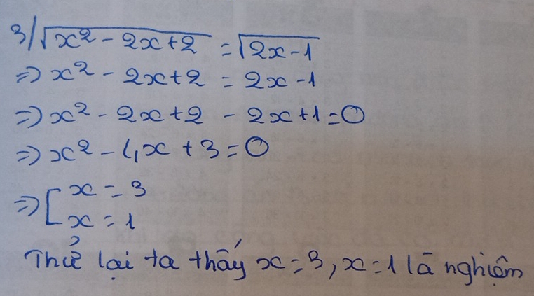 3|sqrt(x^2-2x+2)=sqrt(2x-1)
Rightarrow x^2-2x+2=2x-1
Rightarrow x^2-2x+2-2x+1=0
Rightarrow x^2-4x+3=0
Rightarrow beginarrayl x=3 x=1endarray.
The lai ta thōy x=3, x=11overline a nghiom