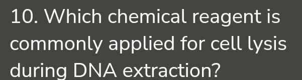 Which chemical reagent is 
commonly applied for cell lysis 
during DNA extraction?