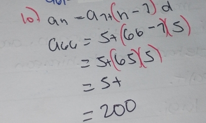 a_n=a_7+(n-1)d
10 a_66=5+(66-7)(5)
=5+(65)(5)
=5+
=200