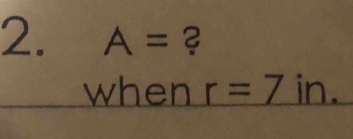 A= ३ 
when r=7. n.