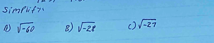 simplify
sqrt(-60) B) sqrt(-28) () sqrt(-27)