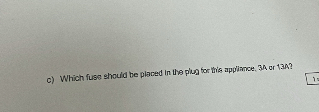 Which fuse should be placed in the plug for this appliance, 3A or 13A?
1 r