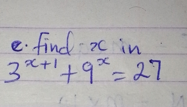 find x in
3^(x+1)+9^x=27