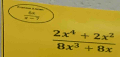  (2x^4+2x^2)/8x^3+8x 