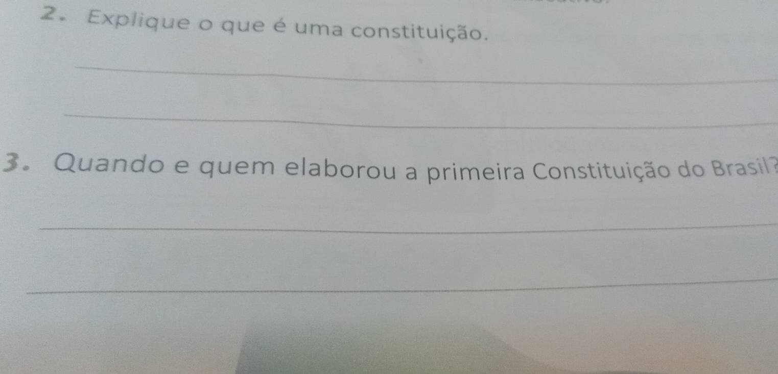 Explique o que é uma constituição. 
_ 
_ 
3. Quando e quem elaborou a primeira Constituição do Brasil ? 
_ 
_