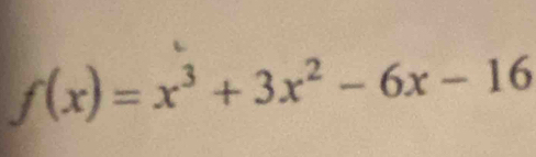 f(x)=x^3+3x^2-6x-16