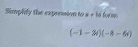 Simplify the expression to a+bi lone
(-1-2i)(-8-6i)