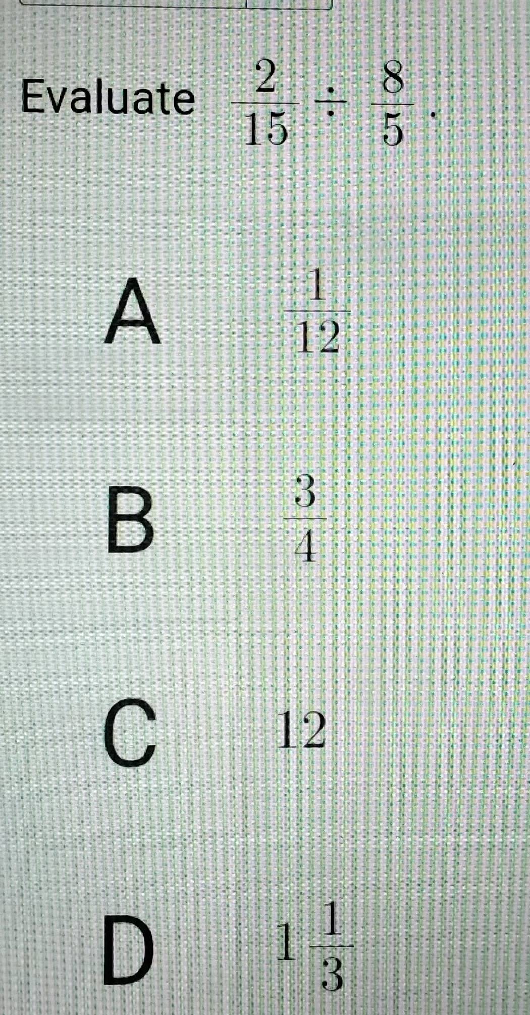 Evaluate  2/15 /  8/5 .