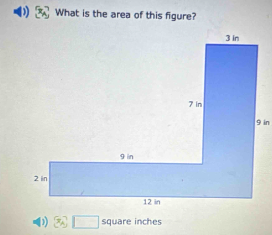 ) What is the area of this figure? 
D) □ square inches