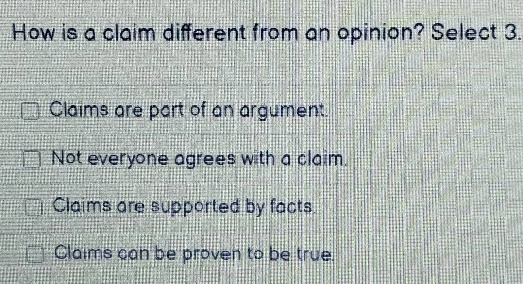 Solved: How is a claim different from an opinion? Select 3. Claims are ...