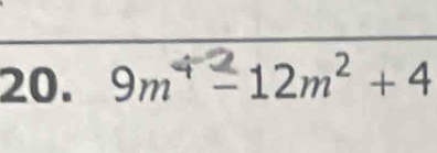 20. 9m¹ = 12m² + 4