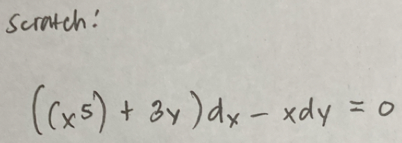 Scratch!
((x^5)+3y)dx-xdy=0