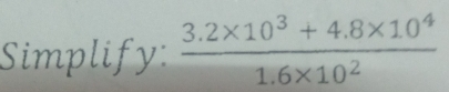 Simplify:  (3.2* 10^3+4.8* 10^4)/1.6* 10^2 