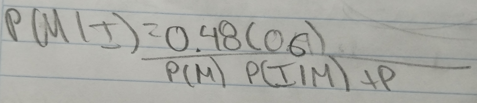 P(Ml+)= (0.48(06))/P(M)P(IIM)+P 