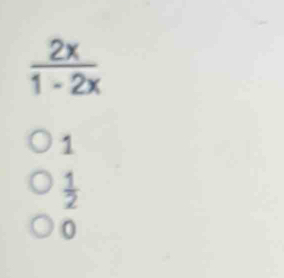  2x/1-2x 
1
 1/2 
0