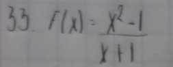 33 f(x)= (x^2-1)/x+1 