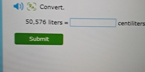 Convert.
50,57 - liters=□ centiliters
Submit