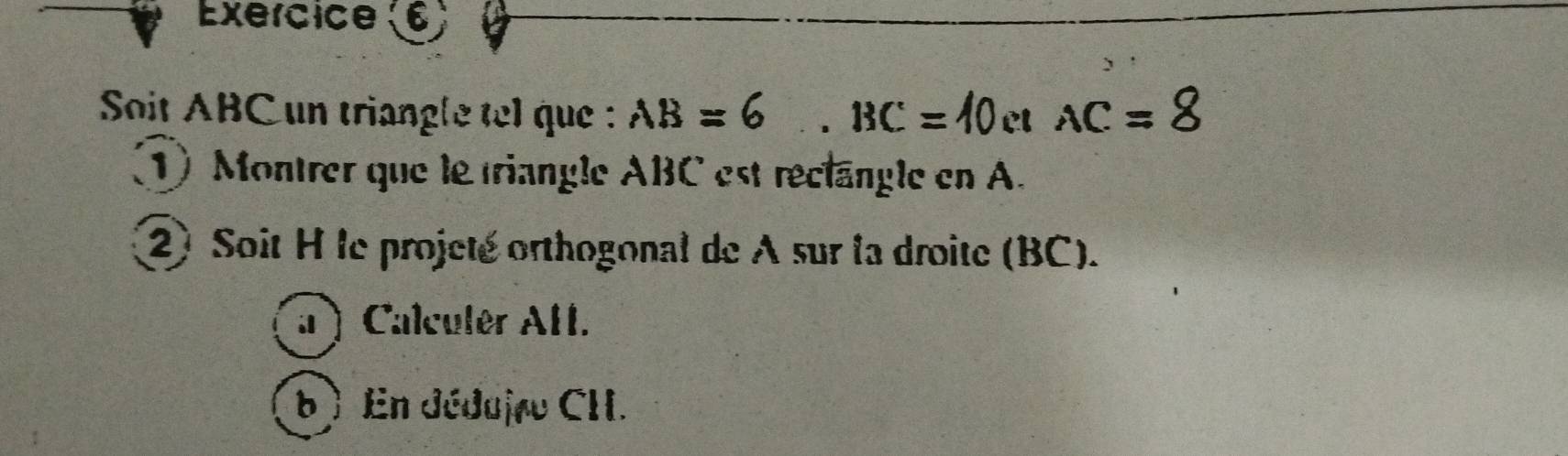 Solved: Exercice 6 Soit ABC un triangle tel que : AB=6 BC=40 Cl AC= 1 ...