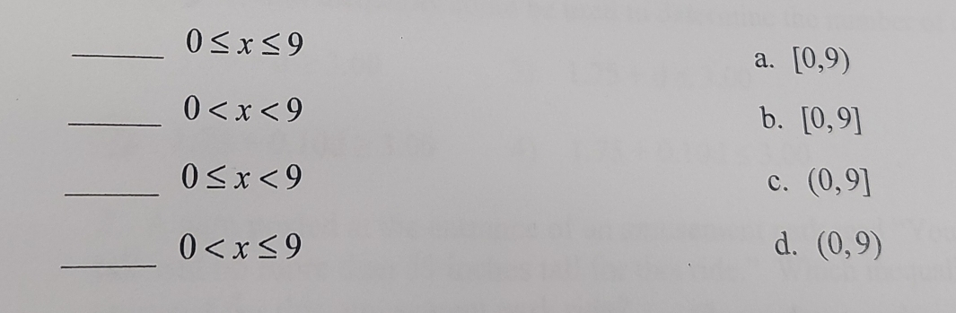 0≤ x≤ 9
a. [0,9)
_ 0
b. [0,9]
_
0≤ x<9</tex>
c. (0,9]
_ 0
d. (0,9)
