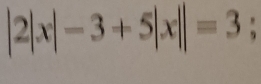 |2|x|-3+5|x||=3;