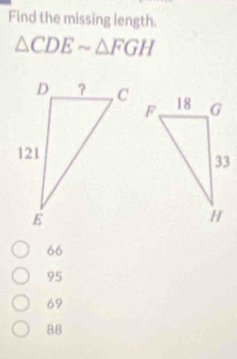 Find the missing length.
△ CDEsim △ FGH
66
95
69
88