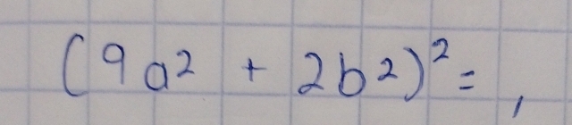 (9a^2+2b^2)^2=,