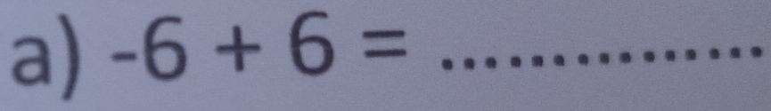 -6+6= _